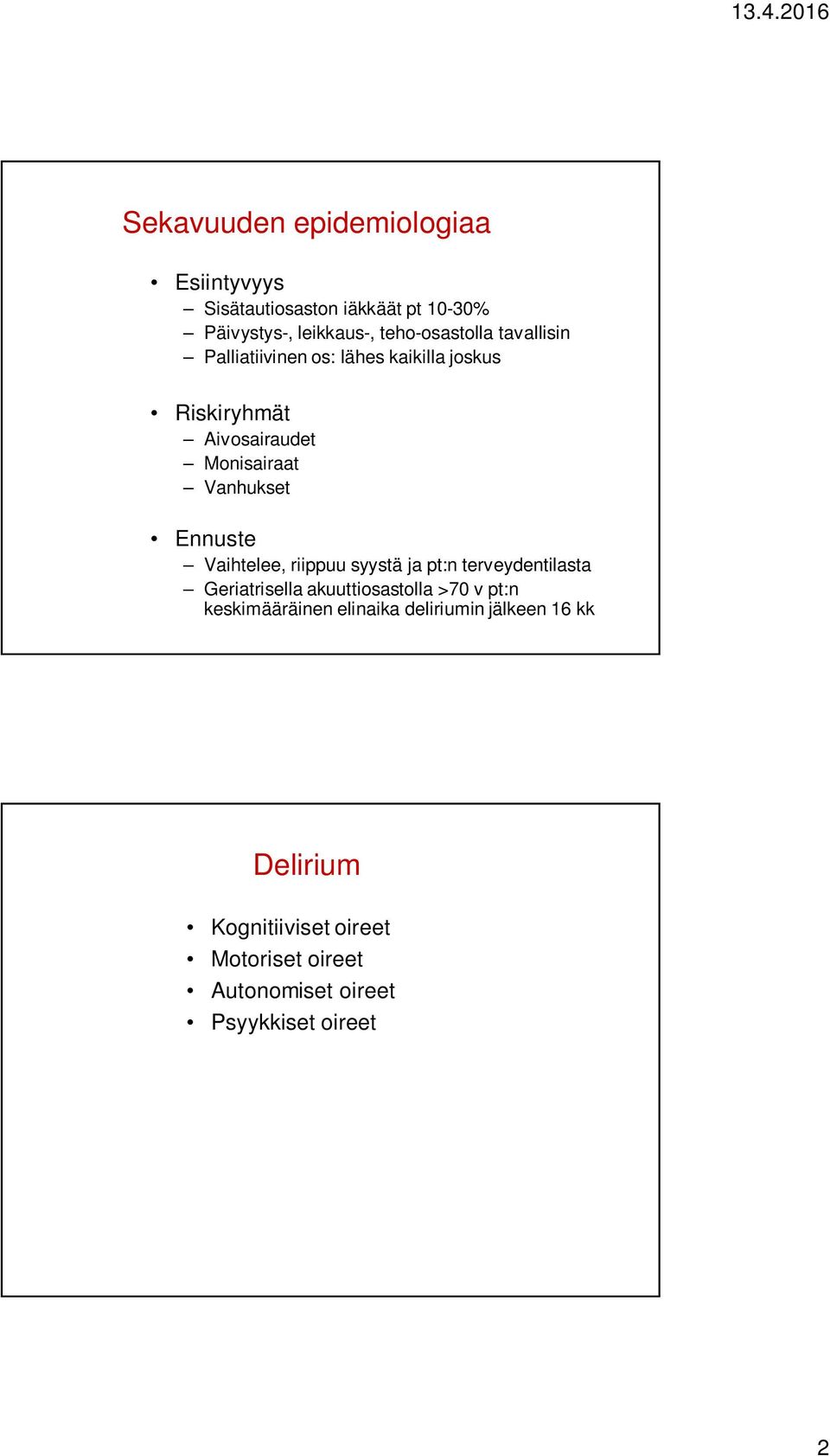 Vaihtelee, riippuu syystä ja pt:n terveydentilasta Geriatrisella akuuttiosastolla >70 v pt:n keskimääräinen