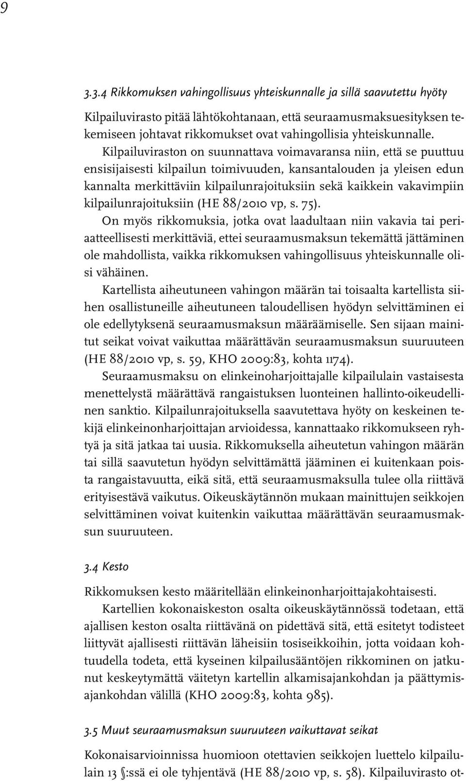 Kilpailuviraston on suunnattava voimavaransa niin, että se puuttuu ensisijaisesti kilpailun toimivuuden, kansantalouden ja yleisen edun kannalta merkittäviin kilpailunrajoituksiin sekä kaikkein