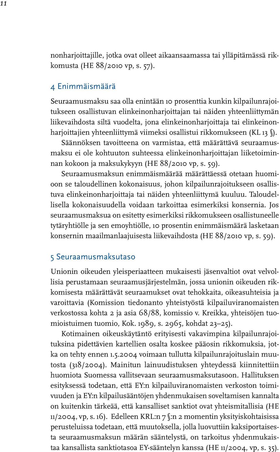 elinkeinonharjoittaja tai elinkeinonharjoittajien yhteenliittymä viimeksi osallistui rikkomukseen (KL 13 ).