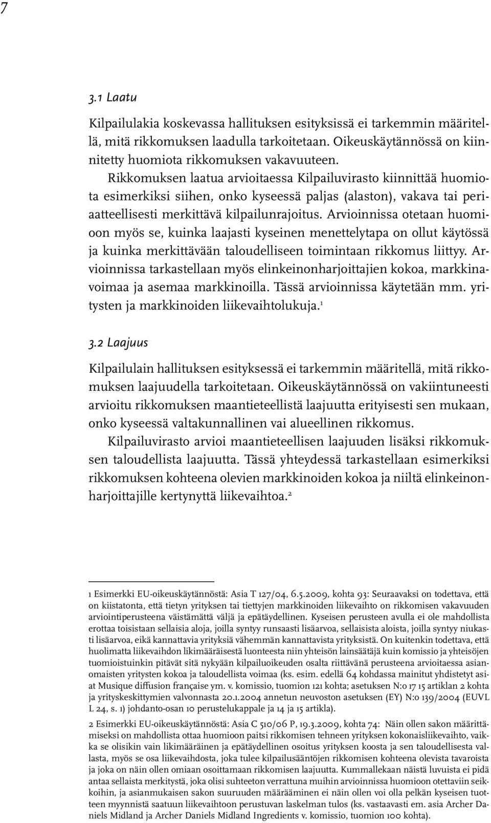 Arvioinnissa otetaan huomioon myös se, kuinka laajasti kyseinen menettelytapa on ollut käytössä ja kuinka merkittävään taloudelliseen toimintaan rikkomus liittyy.