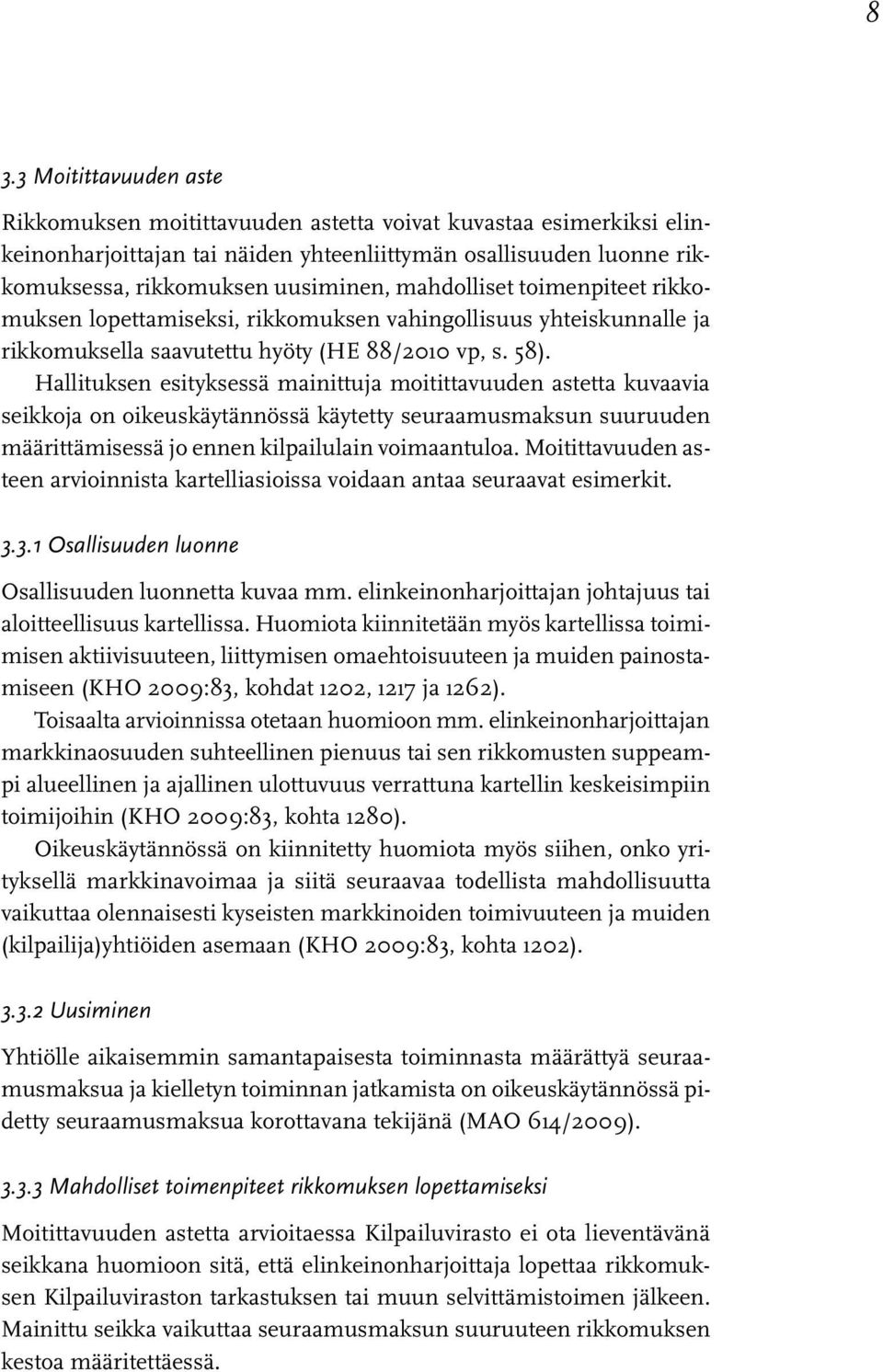 Hallituksen esityksessä mainittuja moitittavuuden astetta kuvaavia seikkoja on oikeuskäytännössä käytetty seuraamusmaksun suuruuden määrittämisessä jo ennen kilpailulain voimaantuloa.