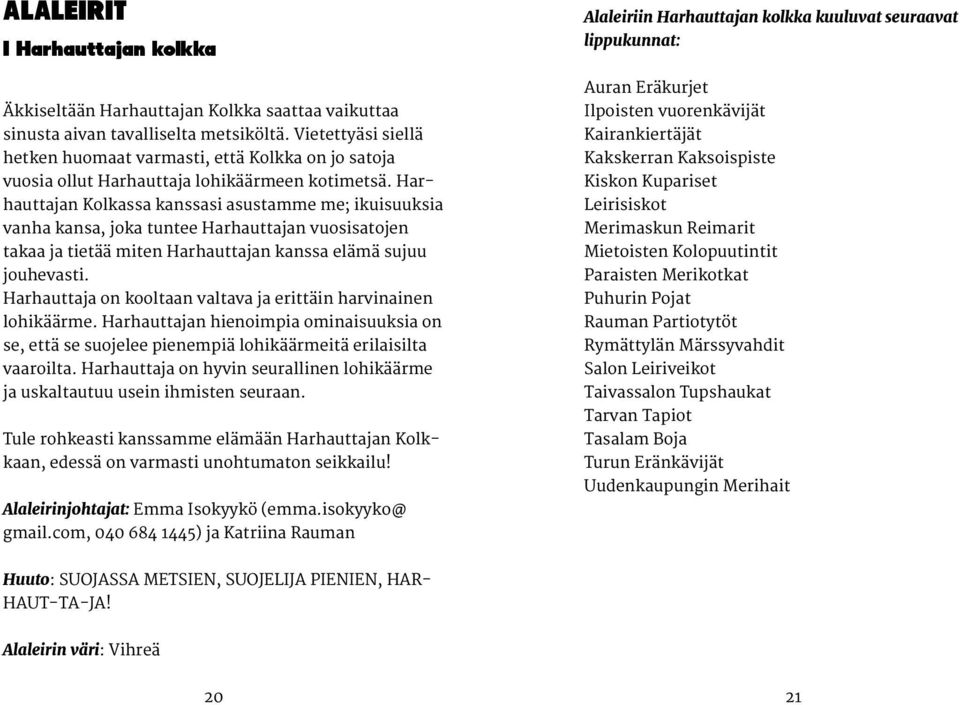 Harhauttajan Kolkassa kanssasi asustamme me; ikuisuuksia vanha kansa, joka tuntee Harhauttajan vuosisatojen takaa ja tietää miten Harhauttajan kanssa elämä sujuu jouhevasti.