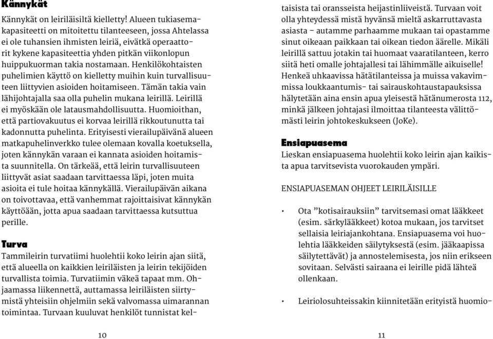 nostamaan. Henkilökohtaisten puhelimien käyttö on kielletty muihin kuin turvallisuuteen liittyvien asioiden hoitamiseen. Tämän takia vain lähijohtajalla saa olla puhelin mukana leirillä.