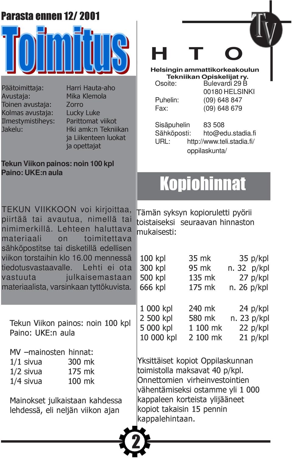 Lehteen haluttava materiaali on toimitettava sähköpostitse tai disketillä edellisen viikon torstaihin klo 16.00 mennessä tiedotusvastaavalle.