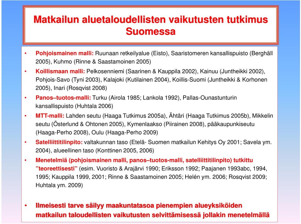 (Rosqvist 2008) Panos tuotos-malli: Turku (Airola 1985; Lankola 1992), Pallas-Ounastunturin kansallispuisto (Huhtala 2006) MTT-malli: Lahden seutu (Haaga Tutkimus 2005a), Ähtäri (Haaga Tutkimus