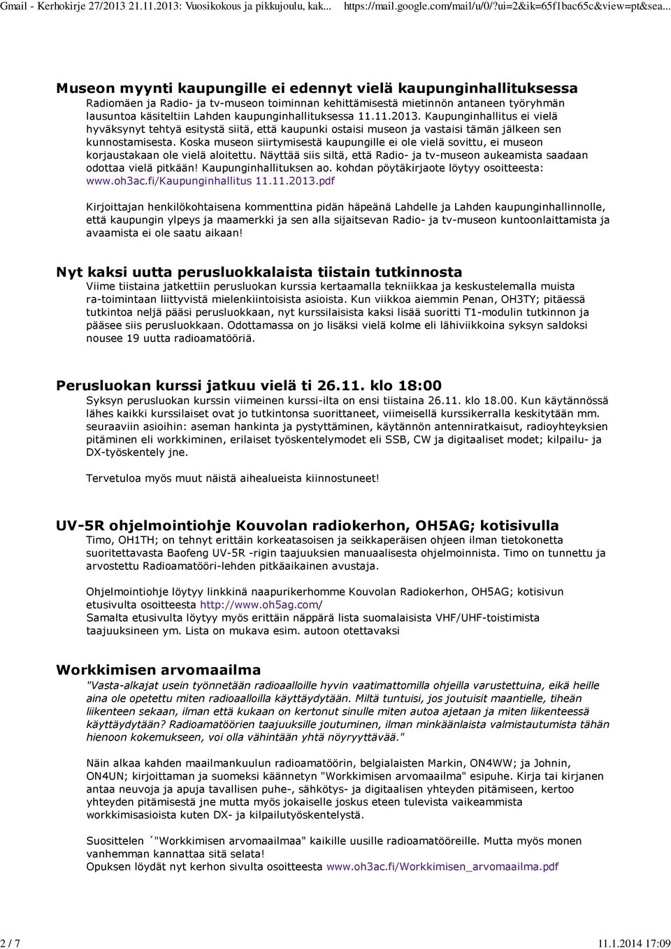 kaupunginhallituksessa 11.11.2013. Kaupunginhallitus ei vielä hyväksynyt tehtyä esitystä siitä, että kaupunki ostaisi museon ja vastaisi tämän jälkeen sen kunnostamisesta.