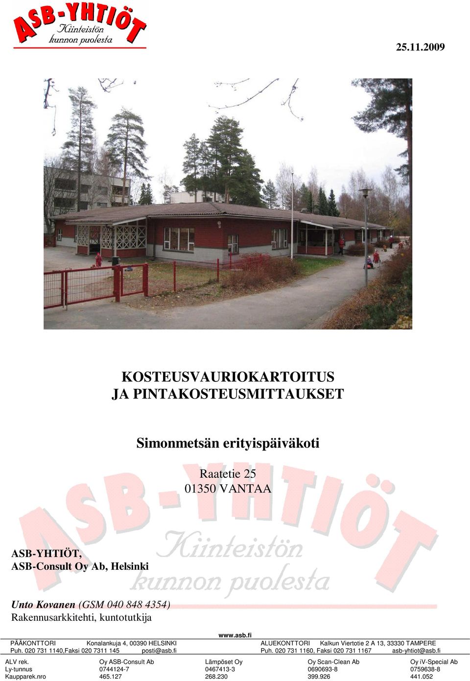Unto Kovanen (GSM 040 848 4354) Rakennusarkkitehti, kuntotutkija PÄÄKONTTORI Konalankuja 4, 00390 HELSINKI Puh.
