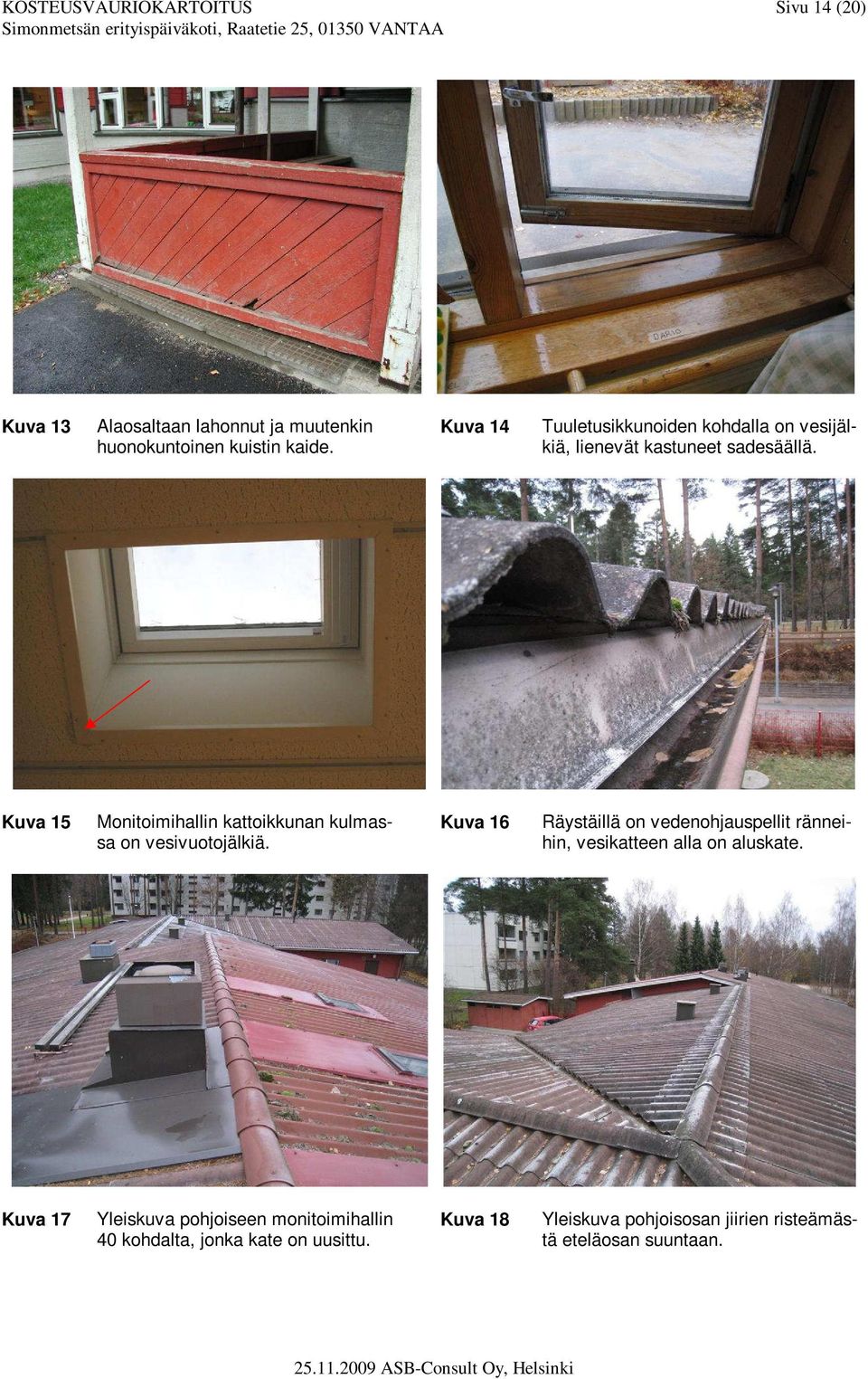 Kuva 15 Monitoimihallin kattoikkunan kulmassa on vesivuotojälkiä.