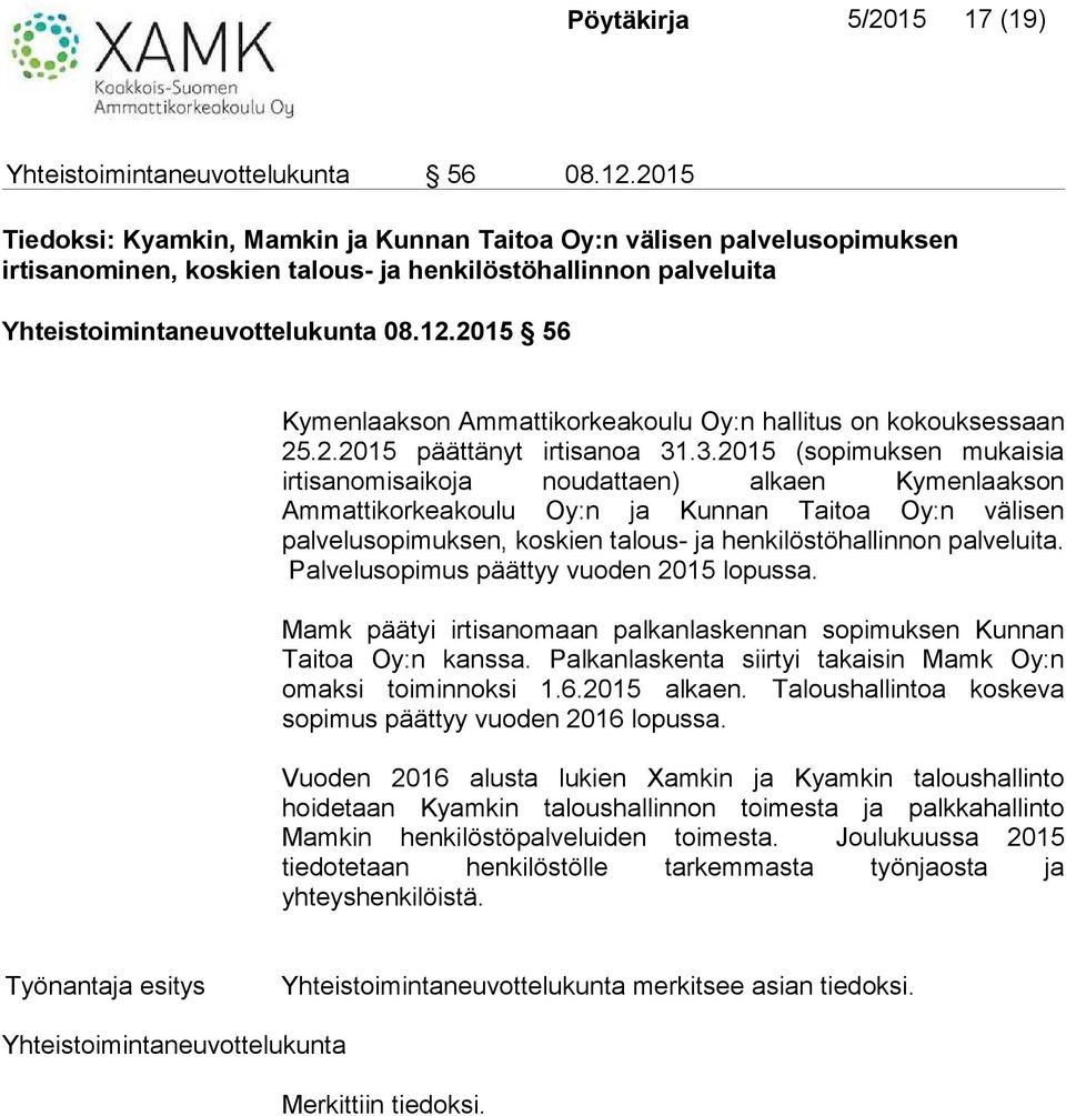 2015 56 Kymenlaakson Ammattikorkeakoulu Oy:n hallitus on kokouksessaan 25.2.2015 päättänyt irtisanoa 31