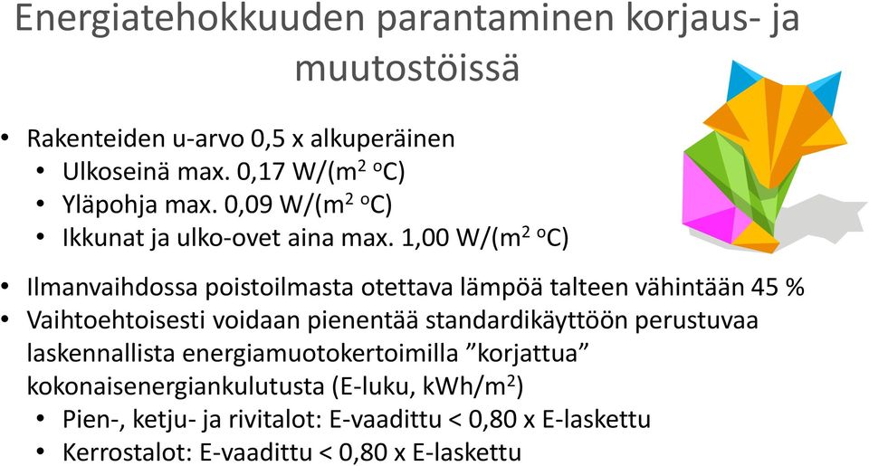 1,00 W/(m 2 o C) Ilmanvaihdossa poistoilmasta otettava lämpöä talteen vähintään 45 % Vaihtoehtoisesti voidaan pienentää