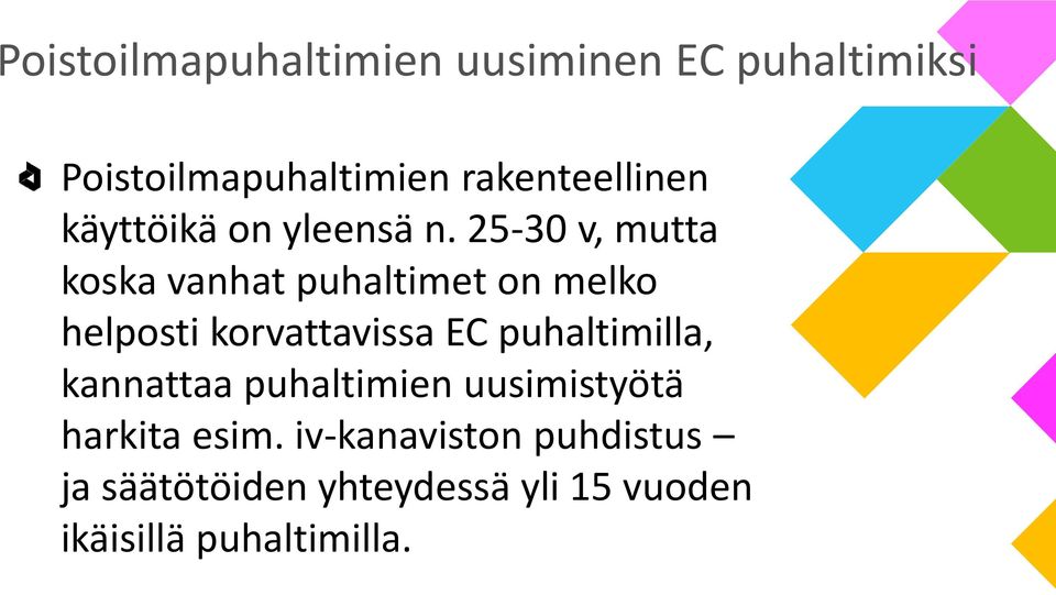 25-30 v, mutta koska vanhat puhaltimet on melko helposti korvattavissa EC