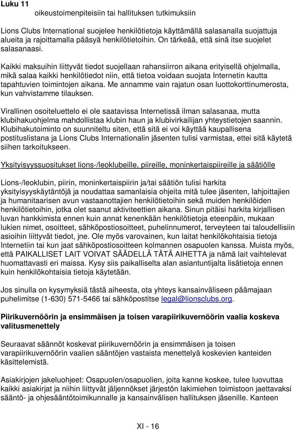 Kaikki maksuihin liittyvät tiedot suojellaan rahansiirron aikana erityisellä ohjelmalla, mikä salaa kaikki henkilötiedot niin, että tietoa voidaan suojata Internetin kautta tapahtuvien toimintojen
