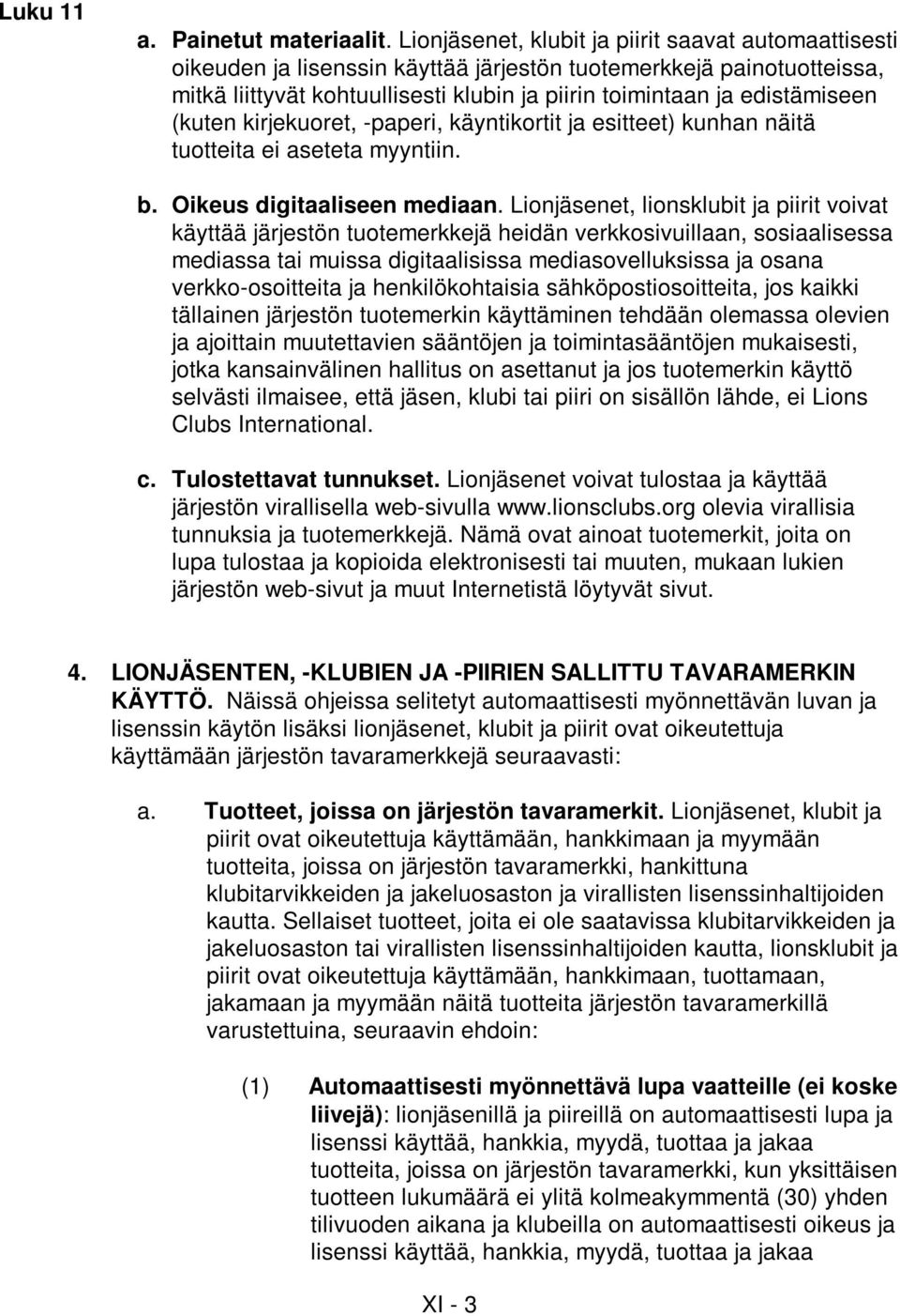 (kuten kirjekuoret, -paperi, käyntikortit ja esitteet) kunhan näitä tuotteita ei aseteta myyntiin. b. Oikeus digitaaliseen mediaan.