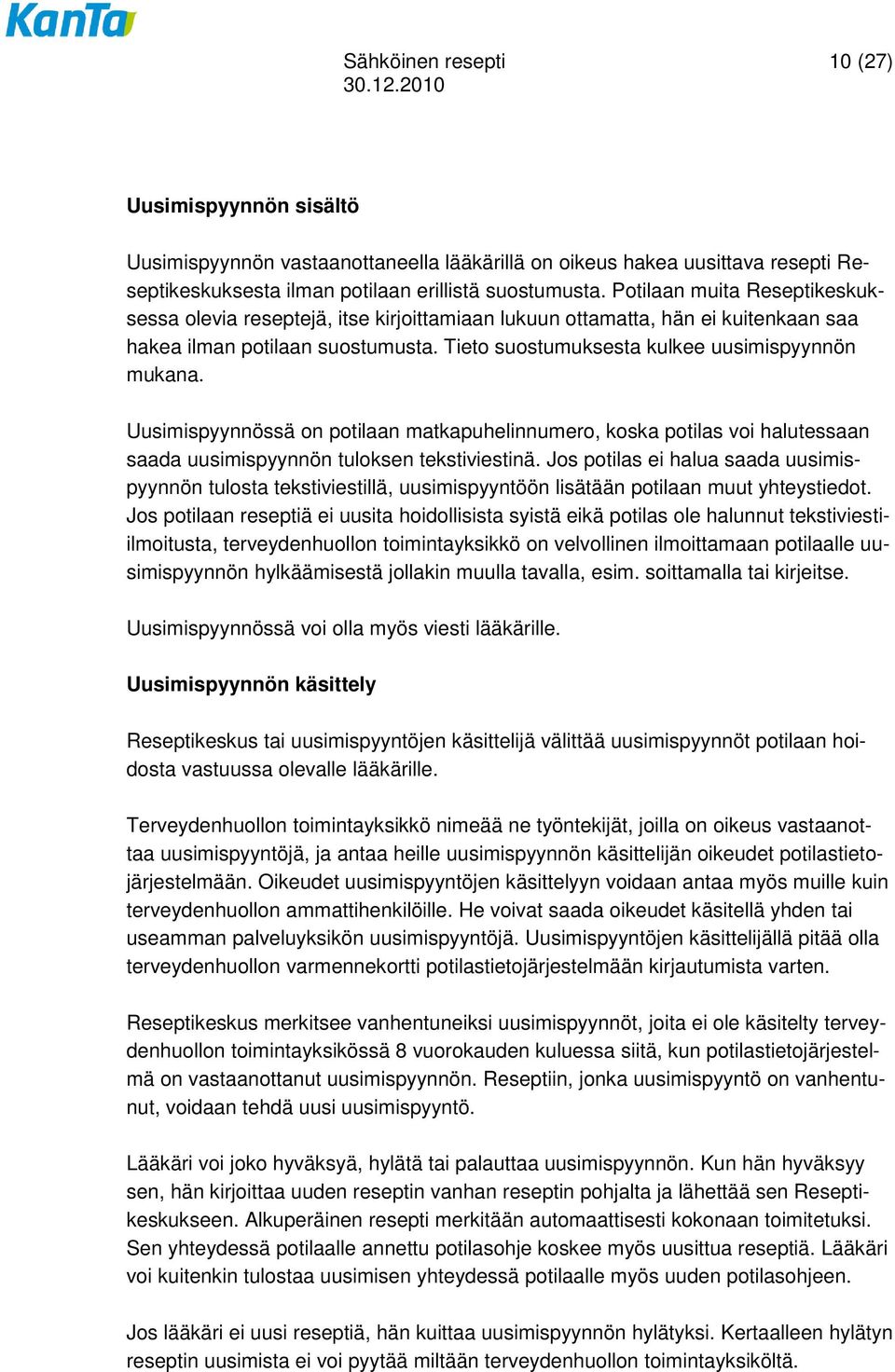 Uusimispyynnössä on potilaan matkapuhelinnumero, koska potilas voi halutessaan saada uusimispyynnön tuloksen tekstiviestinä.