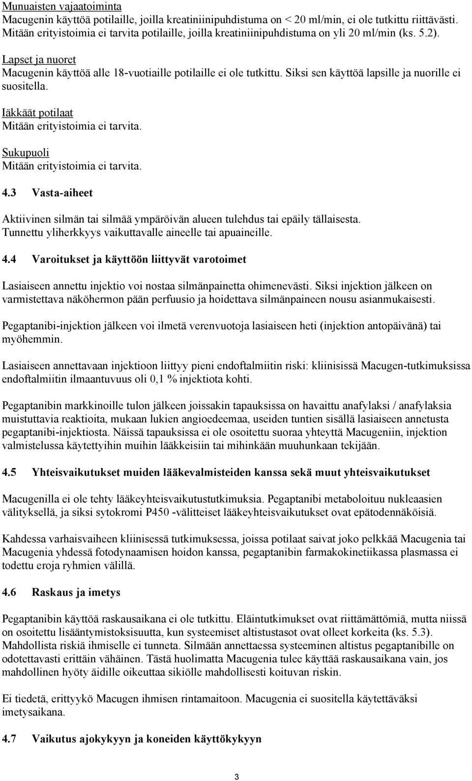 Siksi sen käyttöä lapsille ja nuorille ei suositella. Iäkkäät potilaat Mitään erityistoimia ei tarvita. Sukupuoli Mitään erityistoimia ei tarvita. 4.