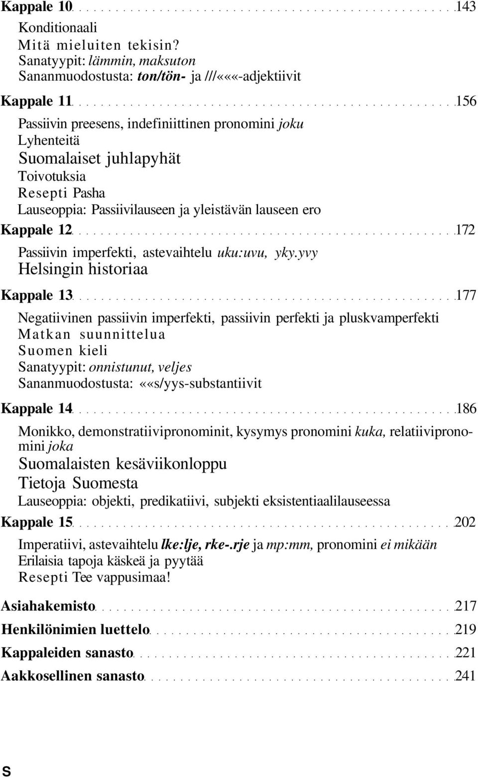 Pasha Lauseoppia: Passiivilauseen ja yleistävän lauseen ero Kappale 12 172 Passiivin imperfekti, astevaihtelu uku:uvu, yky.