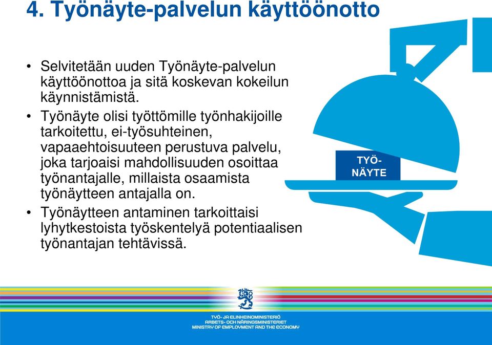 Työnäyte olisi työttömille työnhakijoille tarkoitettu, ei-työsuhteinen, vapaaehtoisuuteen perustuva palvelu,