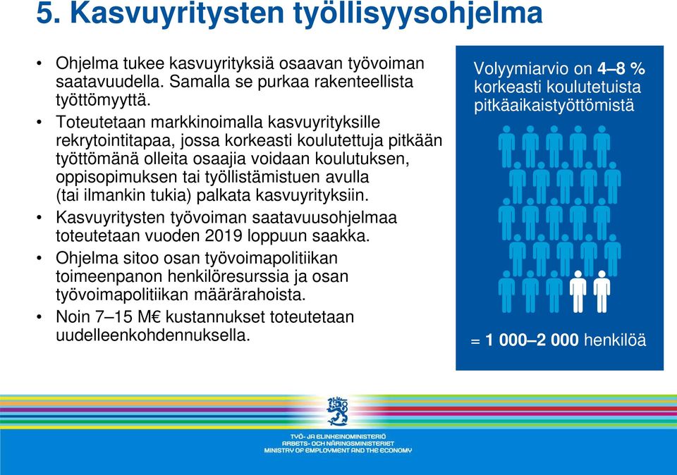 työllistämistuen avulla (tai ilmankin tukia) palkata kasvuyrityksiin. Kasvuyritysten työvoiman saatavuusohjelmaa toteutetaan vuoden 2019 loppuun saakka.