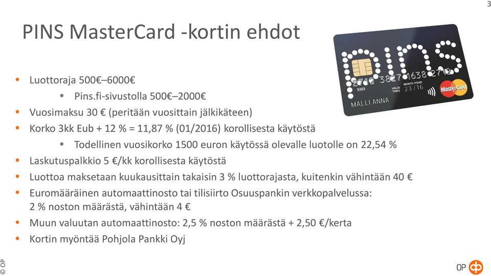 vuosikorko 1500 euron käytössä olevalle luotolle on 22,54 % Laskutuspalkkio 5 /kk korollisesta käytöstä Luottoa maksetaan kuukausittain takaisin 3 %