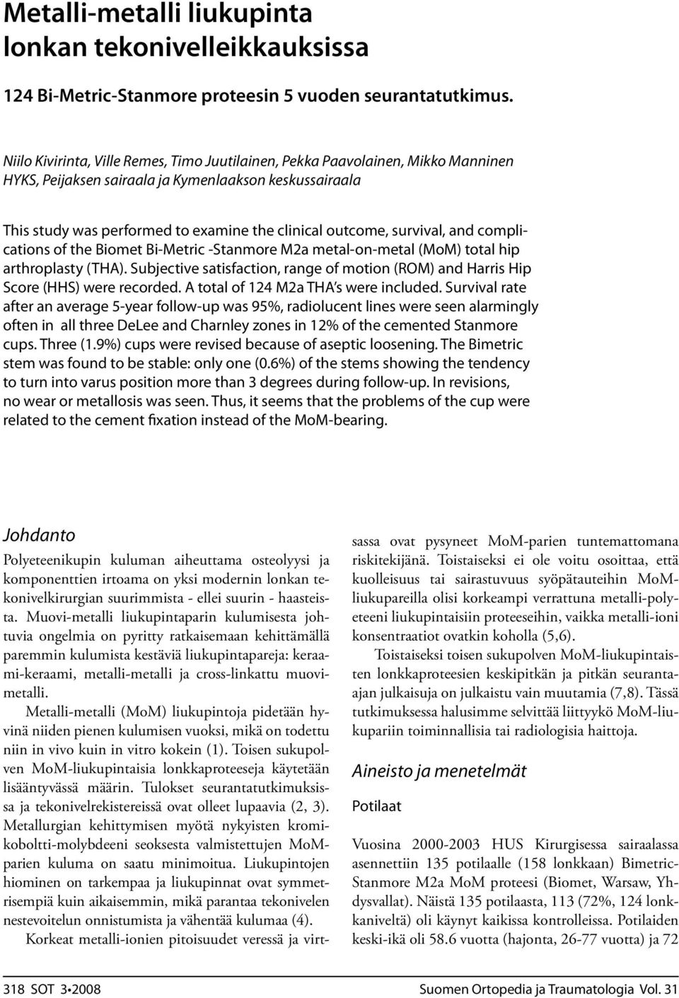 survival, and complications of the Biomet Bi-Metric -Stanmore M2a metal-on-metal (MoM) total hip arthroplasty (THA).