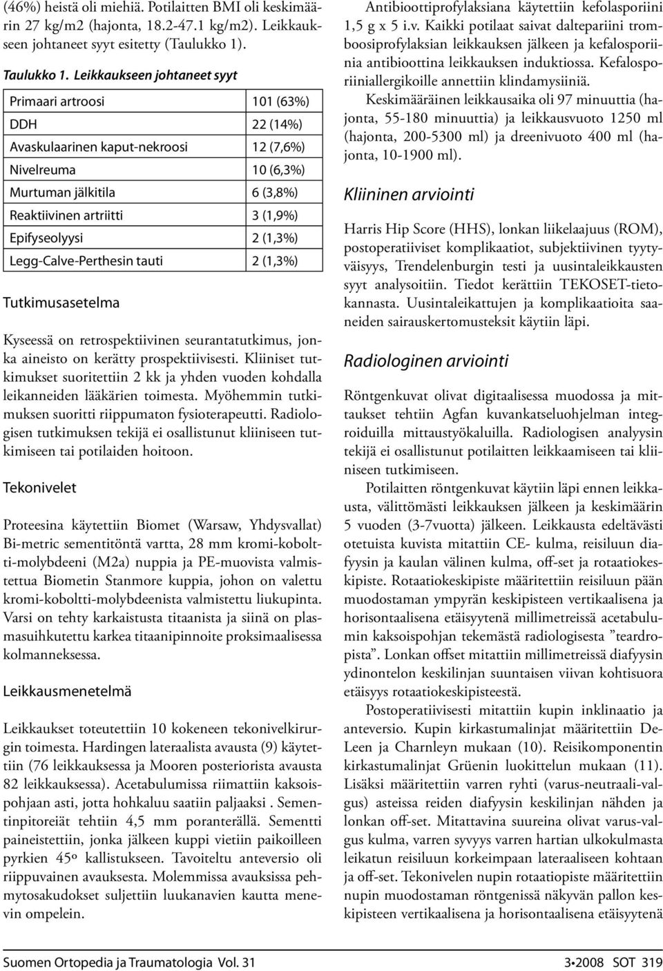 Epifyseolyysi 2 (1,3%) Legg-Calve-Perthesin tauti 2 (1,3%) Tutkimusasetelma Kyseessä on retrospektiivinen seurantatutkimus, jonka aineisto on kerätty prospektiivisesti.