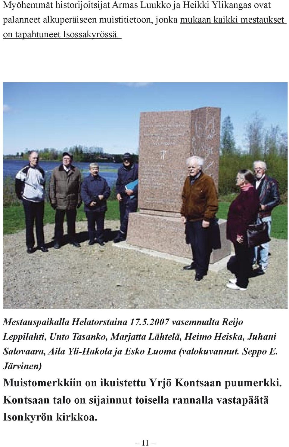 2007 vasemmalta Reijo Leppilahti, Unto Tasanko, Marjatta Lähtelä, Heimo Heiska, Juhani Salovaara, Aila Yli-Hakola ja Esko