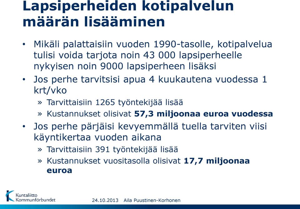 Tarvittaisiin 1265 työntekijää lisää» Kustannukset olisivat 57,3 miljoonaa euroa vuodessa Jos perhe pärjäisi kevyemmällä tuella