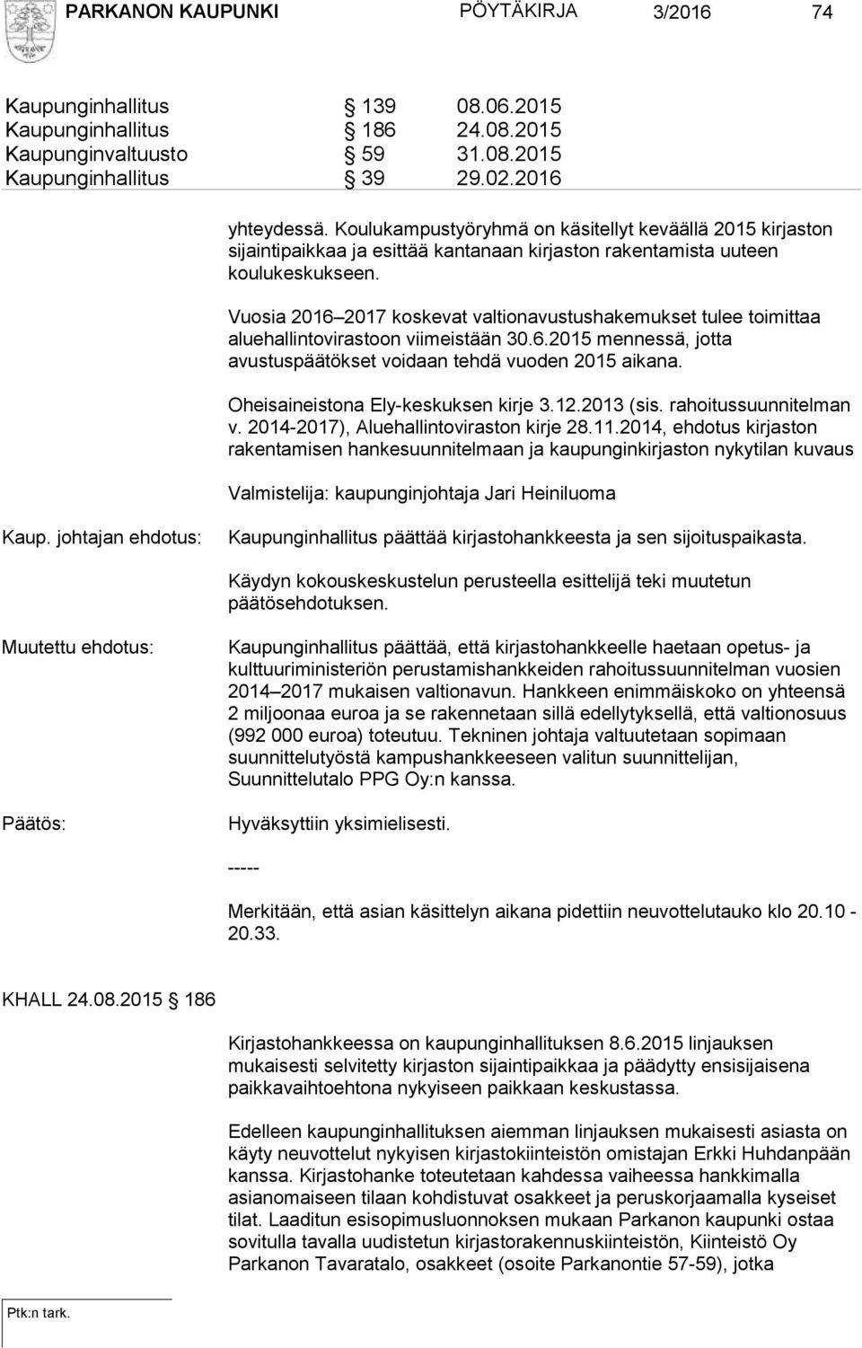 Vuosia 2016 2017 koskevat valtionavustushakemukset tulee toimittaa aluehallintovirastoon viimeistään 30.6.2015 mennessä, jotta avustuspäätökset voidaan tehdä vuoden 2015 aikana.