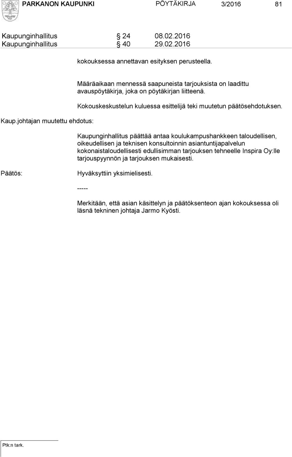 Kaupunginhallitus päättää antaa koulukampushankkeen taloudellisen, oikeudellisen ja teknisen konsultoinnin asiantuntijapalvelun kokonaistaloudellisesti edullisimman tarjouksen
