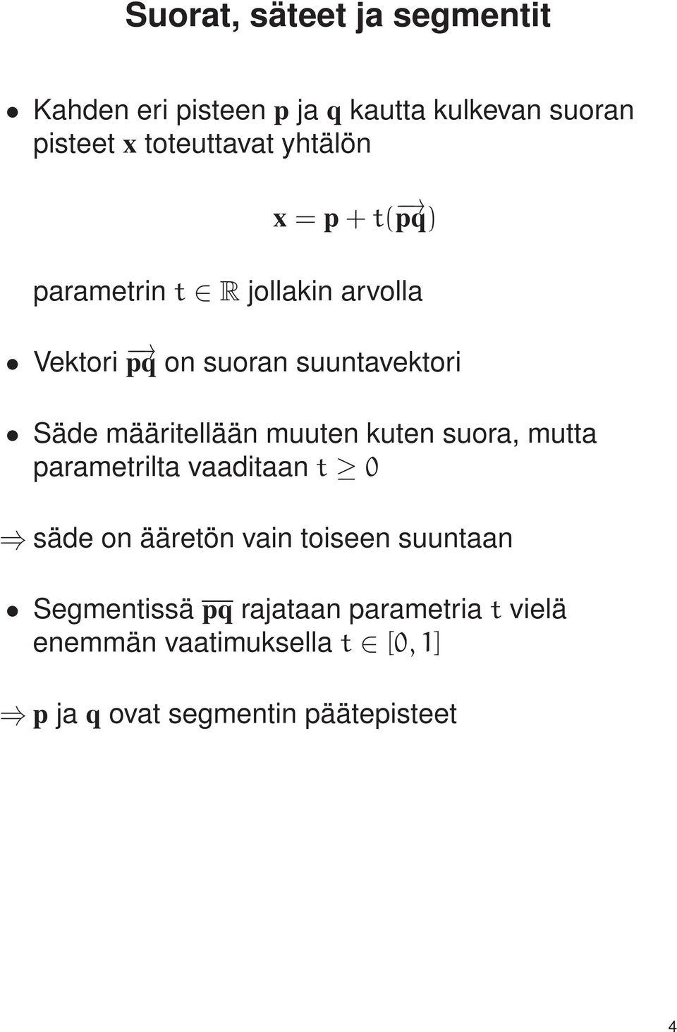 määritellään muuten kuten suora, mutta parametrilta vaaditaan t 0 säde on ääretön vain toiseen