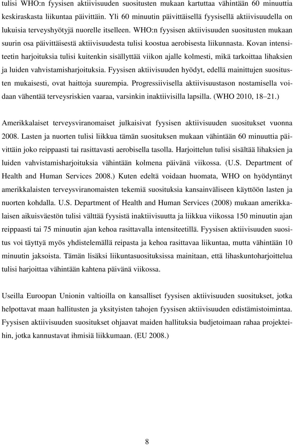 WHO:n fyysisen aktiivisuuden suositusten mukaan suurin osa päivittäisestä aktiivisuudesta tulisi koostua aerobisesta liikunnasta.