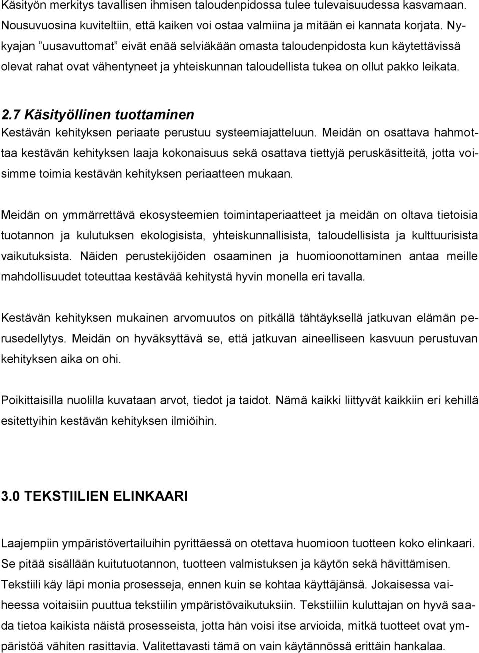 7 Käsityöllinen tuottaminen Kestävän kehityksen periaate perustuu systeemiajatteluun.