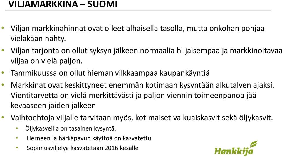 Tammikuussa on ollut hieman vilkkaampaa kaupankäyntiä Markkinat ovat keskittyneet enemmän kotimaan kysyntään alkutalven ajaksi.