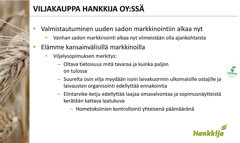 tulossa Suurelta osin vilja myydään isoin laivakuormin ulkomaisille ostajille ja laivausten organisointi edellyttää ennakointia