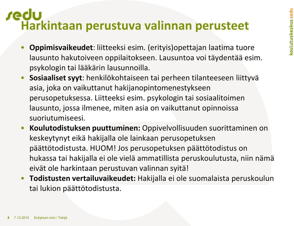 psykologin tai sosiaalitoimen lausunto, jossa ilmenee, miten asia on vaikuttanut opinnoissa suoriutumiseesi.