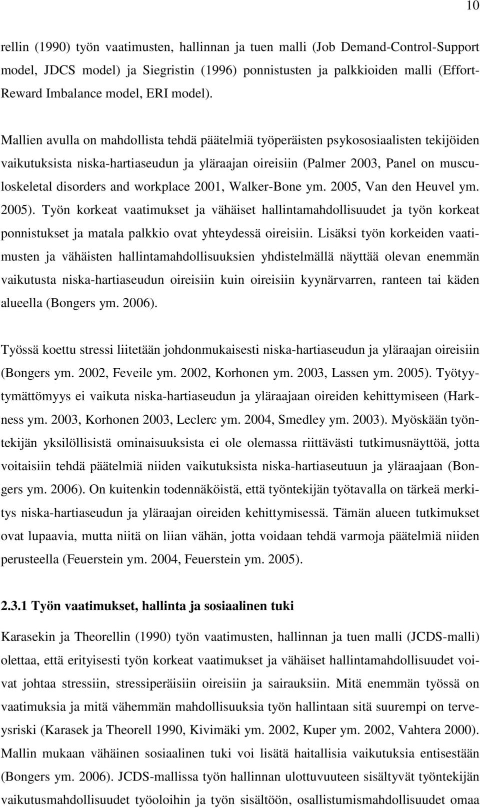 Mallien avulla on mahdollista tehdä päätelmiä työperäisten psykososiaalisten tekijöiden vaikutuksista niska-hartiaseudun ja yläraajan oireisiin (Palmer 2003, Panel on musculoskeletal disorders and
