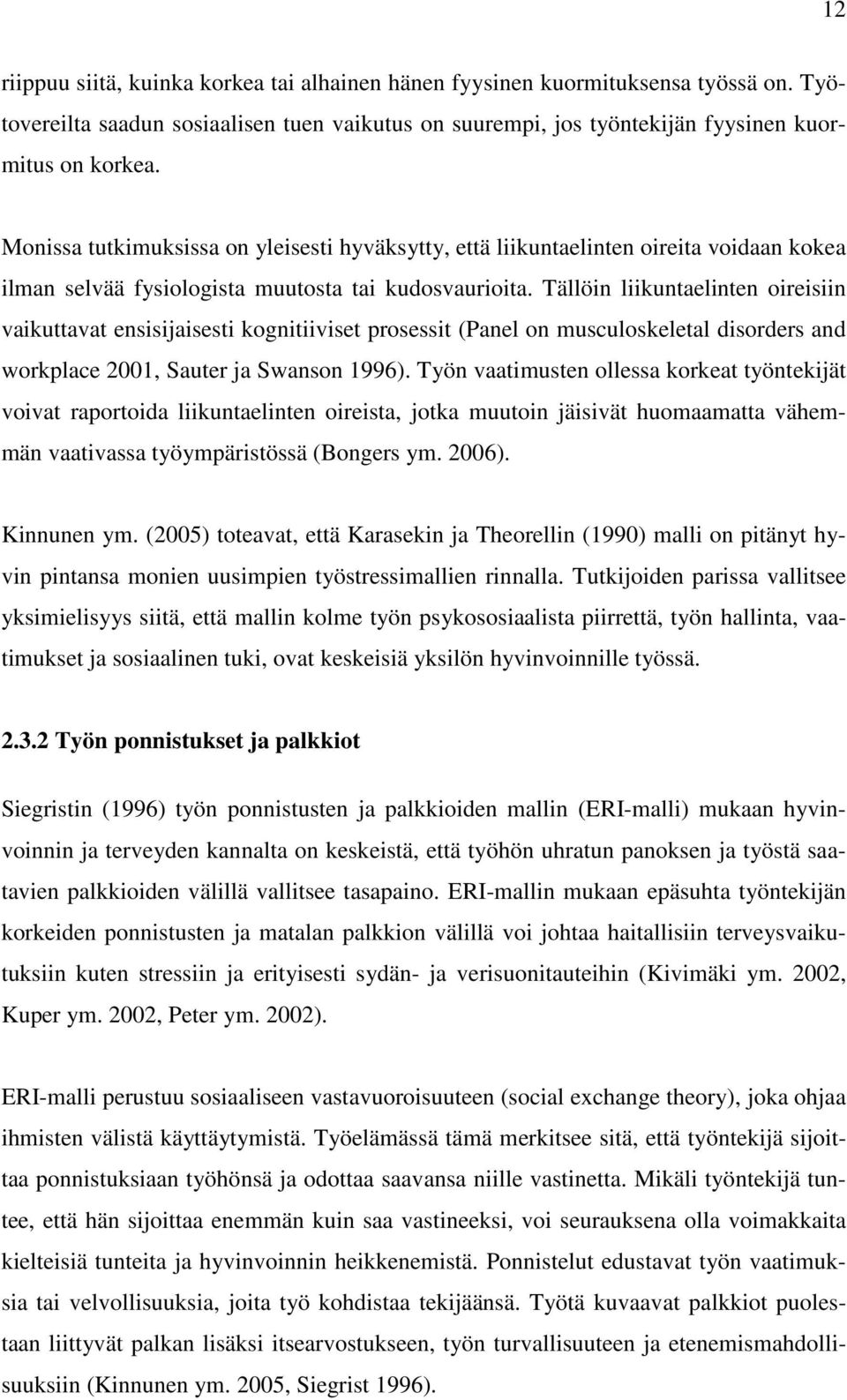 Tällöin liikuntaelinten oireisiin vaikuttavat ensisijaisesti kognitiiviset prosessit (Panel on musculoskeletal disorders and workplace 2001, Sauter ja Swanson 1996).