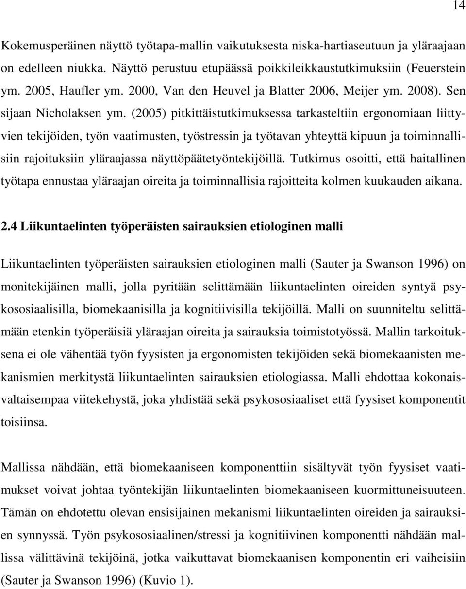 (2005) pitkittäistutkimuksessa tarkasteltiin ergonomiaan liittyvien tekijöiden, työn vaatimusten, työstressin ja työtavan yhteyttä kipuun ja toiminnallisiin rajoituksiin yläraajassa