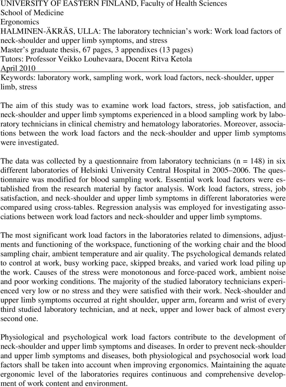 load factors, neck-shoulder, upper limb, stress The aim of this study was to examine work load factors, stress, job satisfaction, and neck-shoulder and upper limb symptoms experienced in a blood