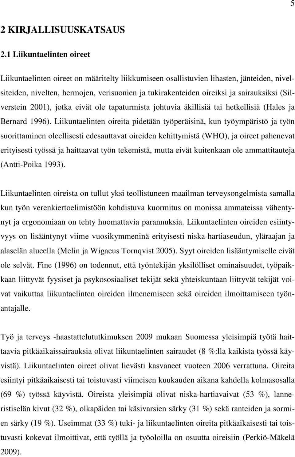 sairauksiksi (Silverstein 2001), jotka eivät ole tapaturmista johtuvia äkillisiä tai hetkellisiä (Hales ja Bernard 1996).