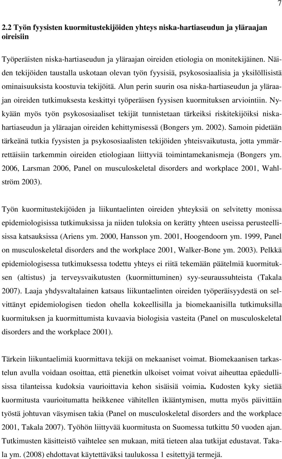 Alun perin suurin osa niska-hartiaseudun ja yläraajan oireiden tutkimuksesta keskittyi työperäisen fyysisen kuormituksen arviointiin.