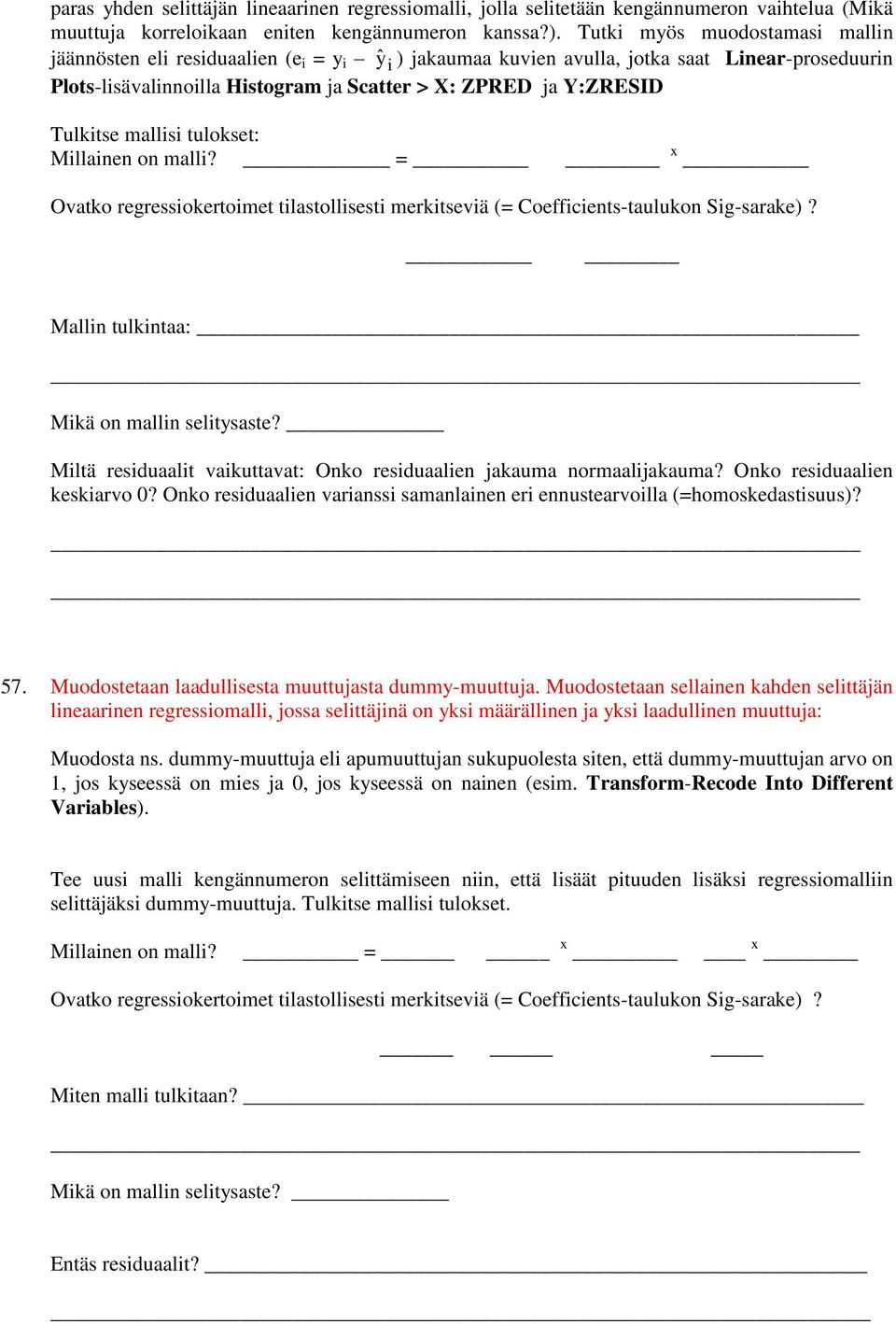 Tulkitse mallisi tulokset: Millainen on malli? = x Ovatko regressiokertoimet tilastollisesti merkitseviä (= Coefficients-taulukon Sig-sarake)?