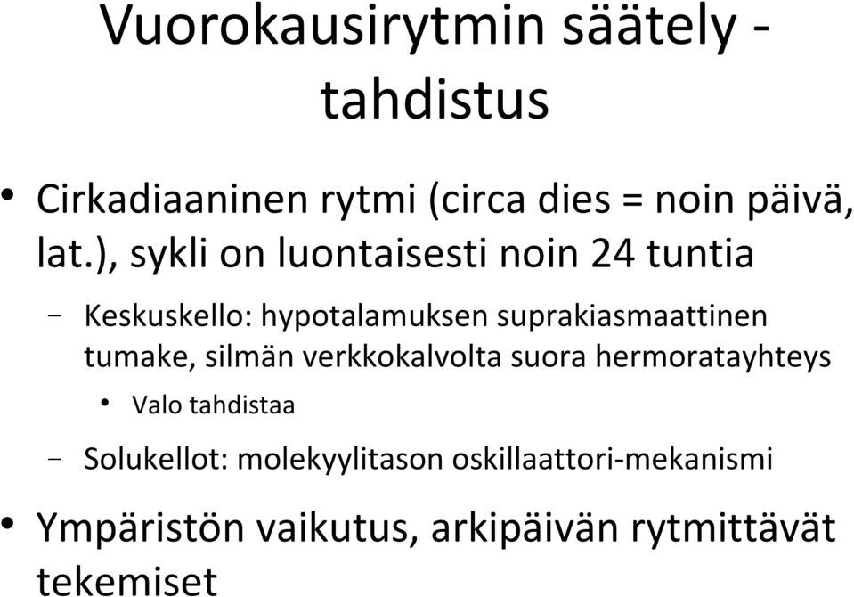 suprakiasmaattinen tumake, silmän verkkokalvolta suora hermoratayhteys Valo tahdistaa