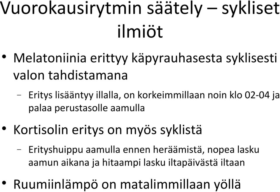 perustasolle aamulla Kortisolin eritys on myös syklistä Erityshuippu aamulla ennen