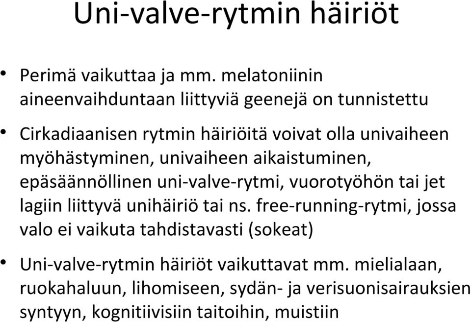 myöhästyminen, univaiheen aikaistuminen, epäsäännöllinen uni-valve-rytmi, vuorotyöhön tai jet lagiin liittyvä unihäiriö tai ns.