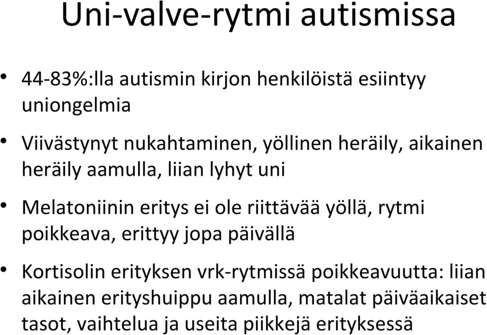 riittävää yöllä, rytmi poikkeava, erittyy jopa päivällä Kortisolin erityksen vrk-rytmissä