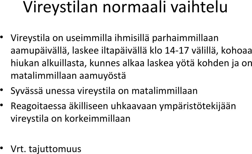 alkaa laskea yötä kohden ja on matalimmillaan aamuyöstä Syvässä unessa vireystila on