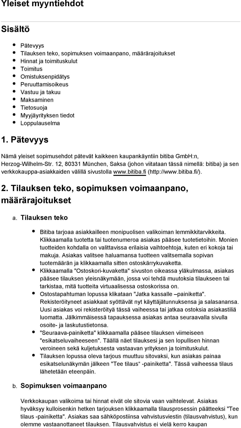 12, 80331 München, Saksa (johon viitataan tässä nimellä: bitiba) ja sen verkkokauppa-asiakkaiden välillä sivustolla www.bitiba.fi (http://www.bitiba.fi/). 2.