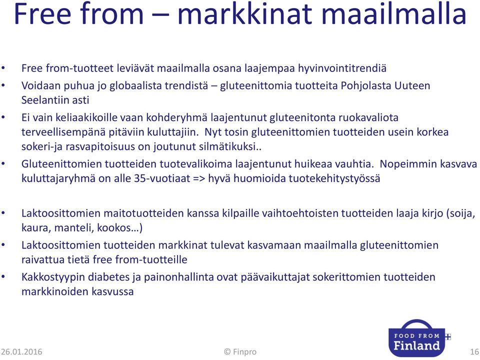 Nyt tosin gluteenittomien tuotteiden usein korkea sokeri-ja rasvapitoisuus on joutunut silmätikuksi.. Gluteenittomien tuotteiden tuotevalikoima laajentunut huikeaa vauhtia.