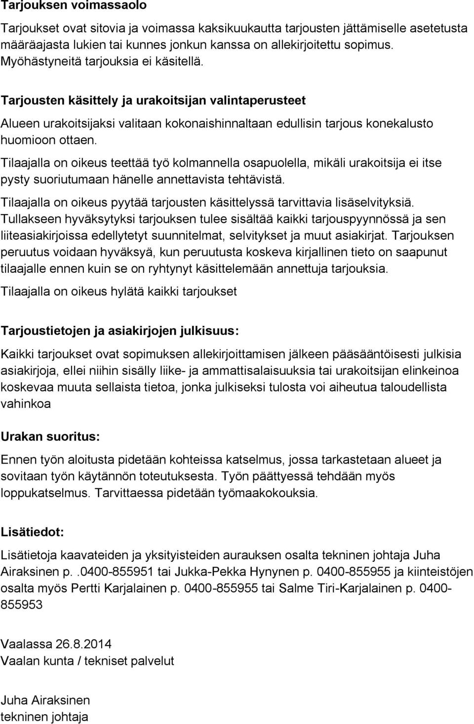 Tilaajalla on oikeus teettää työ kolmannella osapuolella, mikäli urakoitsija ei itse pysty suoriutumaan hänelle annettavista tehtävistä.